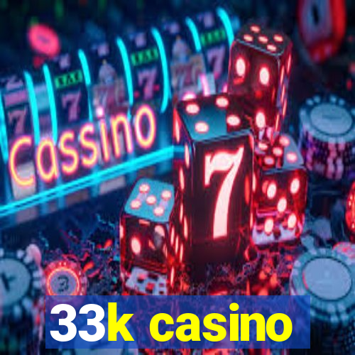 33k casino